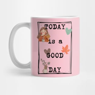 Today is a good day Mug